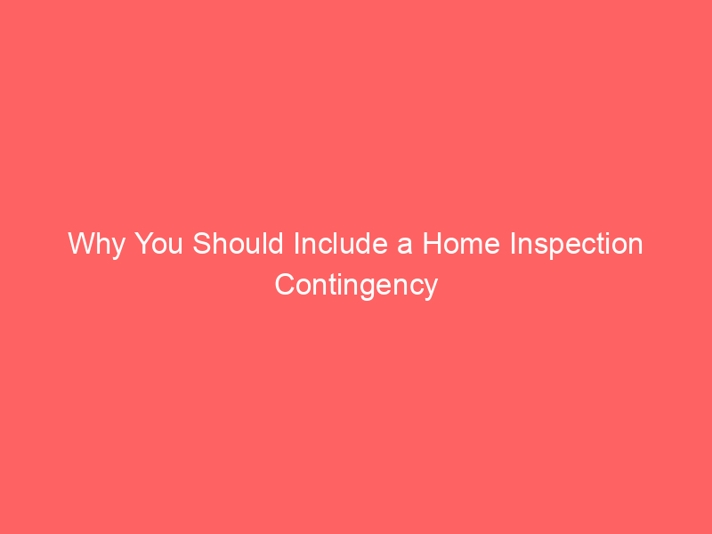 Why You Should Include a Home Inspection Contingency